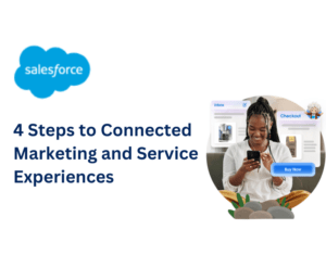 4 Steps to Connected Marketing and Service Experiences