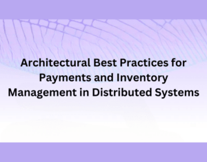 Architectural Best Practices for Payments and Inventory Management in Distributed Systems
