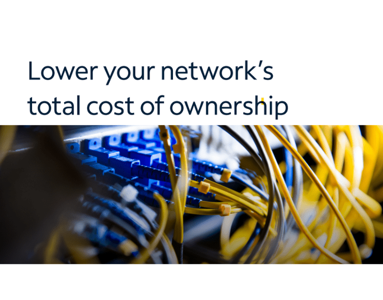 Lower your network’s total cost of ownership
