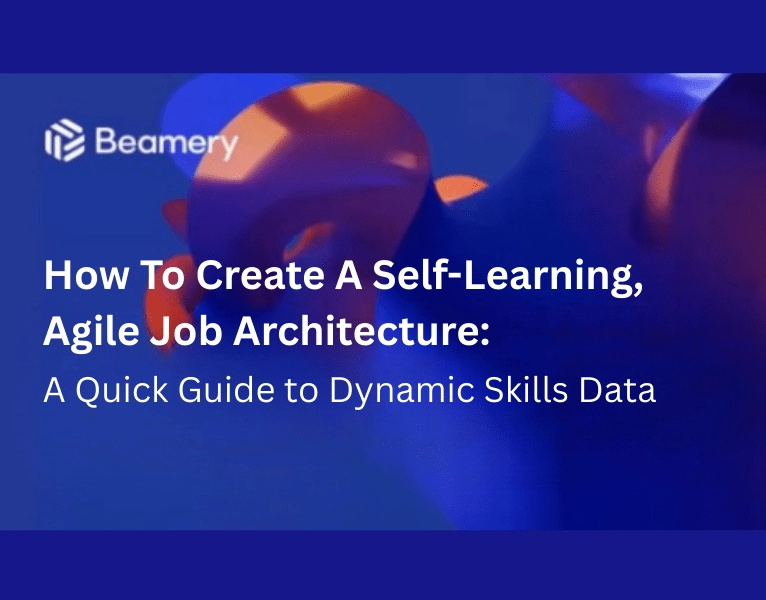 How To Create A Self-Learning Job Architecture - Your Quick Guide To Dynamic Skills Data