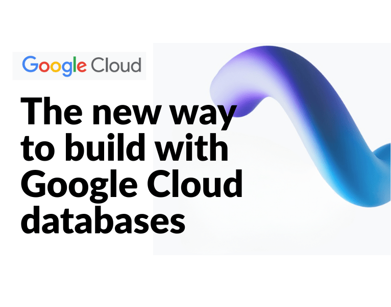 Build smarter with Google Cloud databases