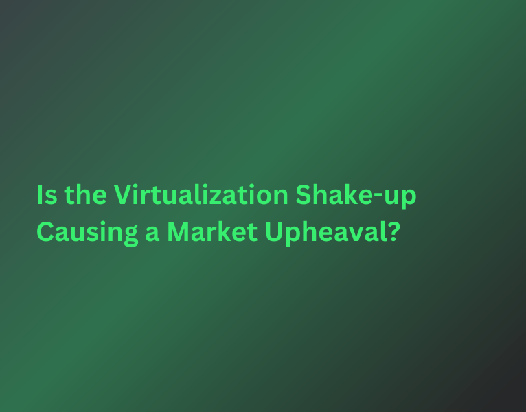 Is-the-Virtualization-Shake-up-Causing-a-Market-Upheaval-1-1-1-1-1-1-1-1