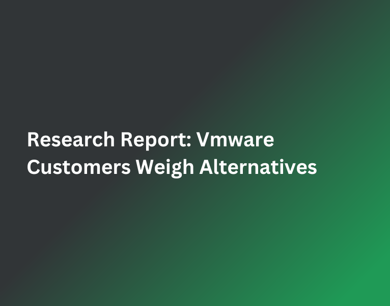Research-Report-Vmware-Customers-Weigh-Alternatives-1-1-1-1-1-1