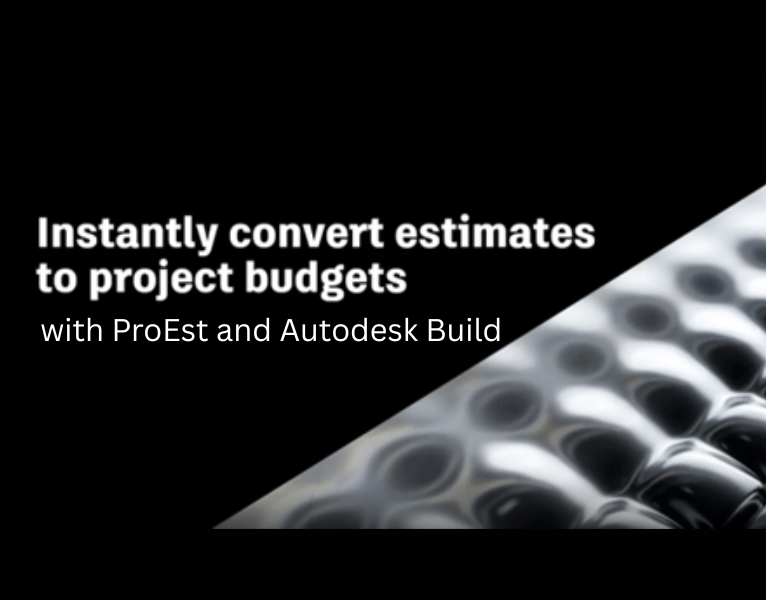 Instantly Convert Estimates to Budgets with ProEst and Autodesk Build