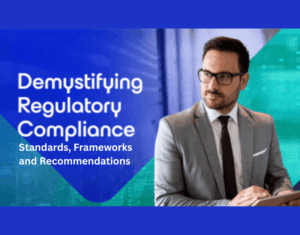 Demystifying Regulatory Compliance: Standards, Frameworks and Recommendations
