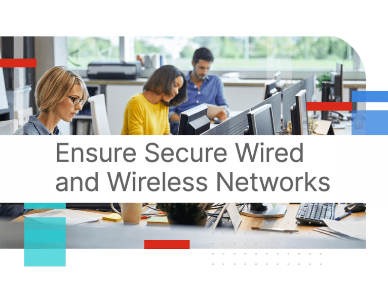 Ensure Secure Wired and Wireless Networks