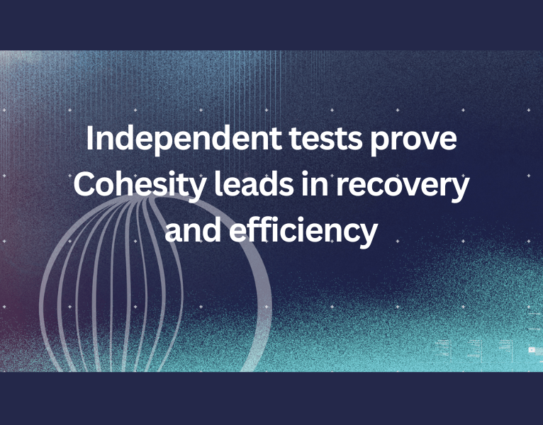 Independent tests prove Cohesity leads in recovery and efficiency