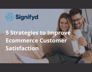 5 Strategies to Improve Ecommerce Customer Satisfaction