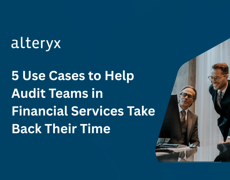 5 Use Cases to Help Audit Professionals in Financial Services Take Back Time