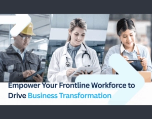 Empower your frontline workforce to drive business transformation