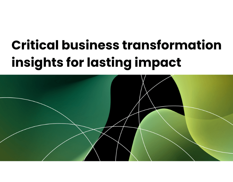 Critical business transformation insights for lasting impact