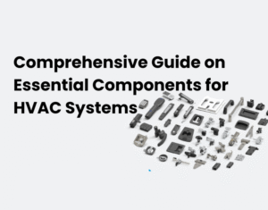Download our Comprehensive Guide on Essential Components for HVAC Systems