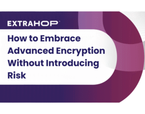 How to Embrace Advanced Encryption Without Introducing Risk