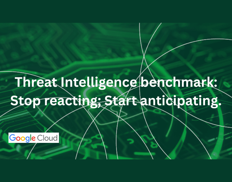 Threat Intelligence benchmark Stop reacting; Start anticipating