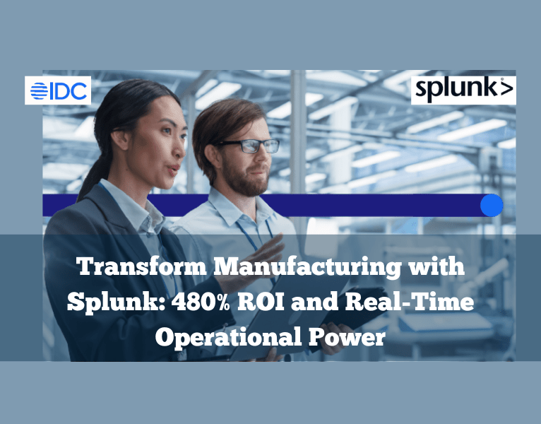Transform Manufacturing with Splunk 480% ROI and Real-Time Operational Power