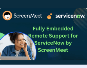Fully Embedded Remote Support for ServiceNow by ScreenMeet
