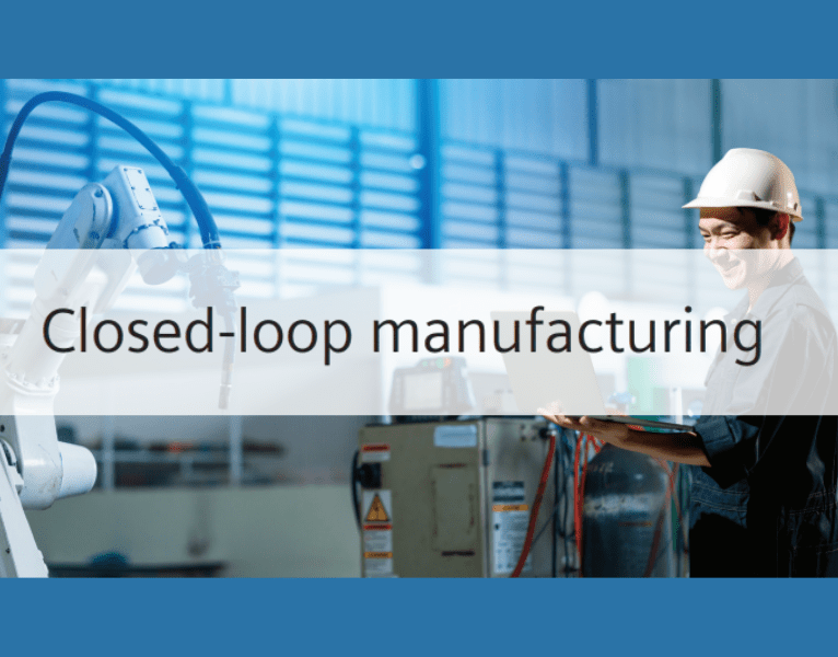 Closed-loop manufacturing
