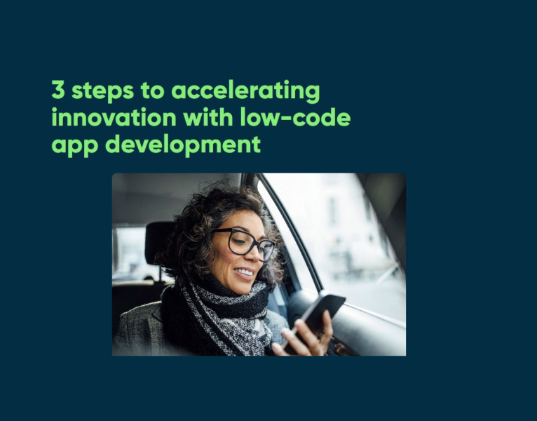 3 Steps to accelerating innovation with low code app development