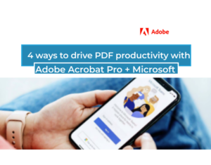 4 way to drive PDF productivity with Adobe Acrobat Pro + Microsoft