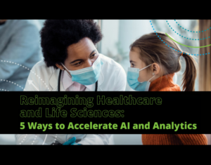 5 Ways to Better Work With AI and Analytics in Healthcare and Life Sciences