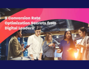 9 Conversion Rate Optimization Secrets from Digital Leaders