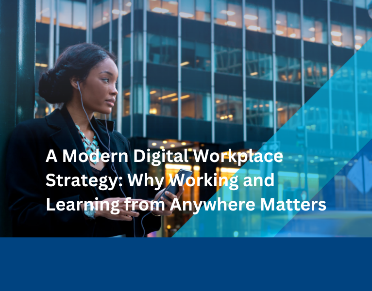 A Modern Digital Workplace Strategy Why Working and Learning from Anywhere Matters