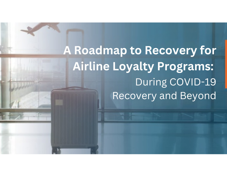 A Roadmap to Recovery for Airline Loyalty Programs During COVID-19 Recovery and Beyond