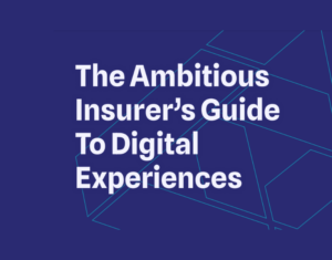 Ambitious Insurer's Guide to Digital Experiences