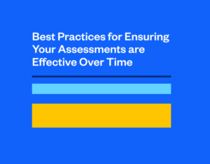 Best Practices for Ensuring Your Assessments are Effective Over Time