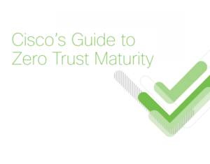 Cisco’s Guide to Zero Trust Maturity