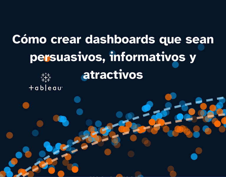 Cómo crear dashboards que sean persuasivos, informativos y atractivos