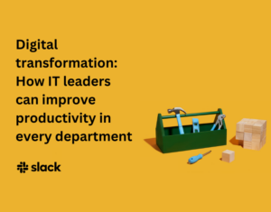 Digital transformation How IT leaders can improve productivity in every department