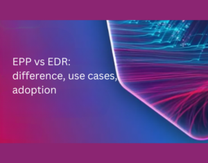 EPP vs EDR difference, use cases, adoption