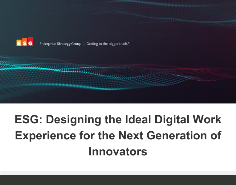ESG Designing the Ideal Digital Work Experience for the Next Generation of Innovators