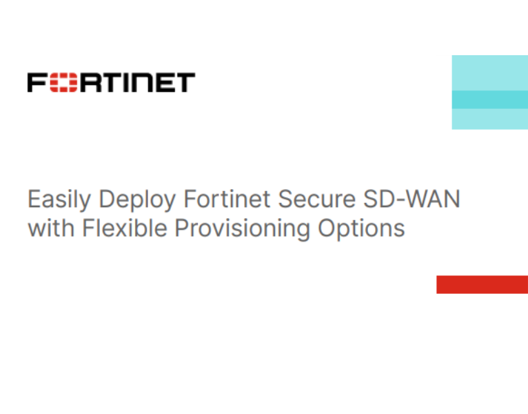 Easily Deploy Fortinet Secure SD-WAN with Flexible Provisioning Options