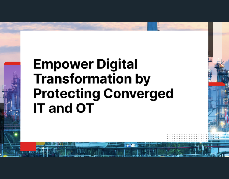 Empower Digital Transformation by Protecting Converged IT and OT