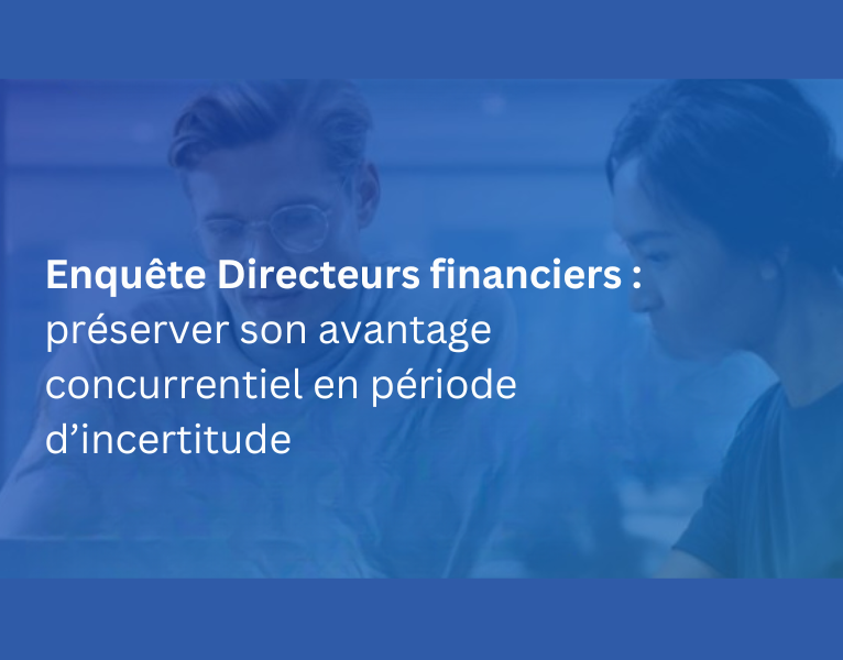 Enquête Directeurs financiers préserver son avantage concurrentiel en période d’incertitude