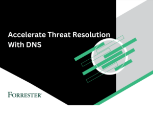 Forrester Accelerate Threat Resolution With DNS