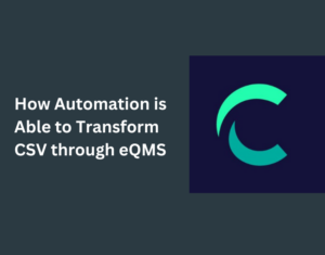 How Automation is Able to Transform CSV through eQMS