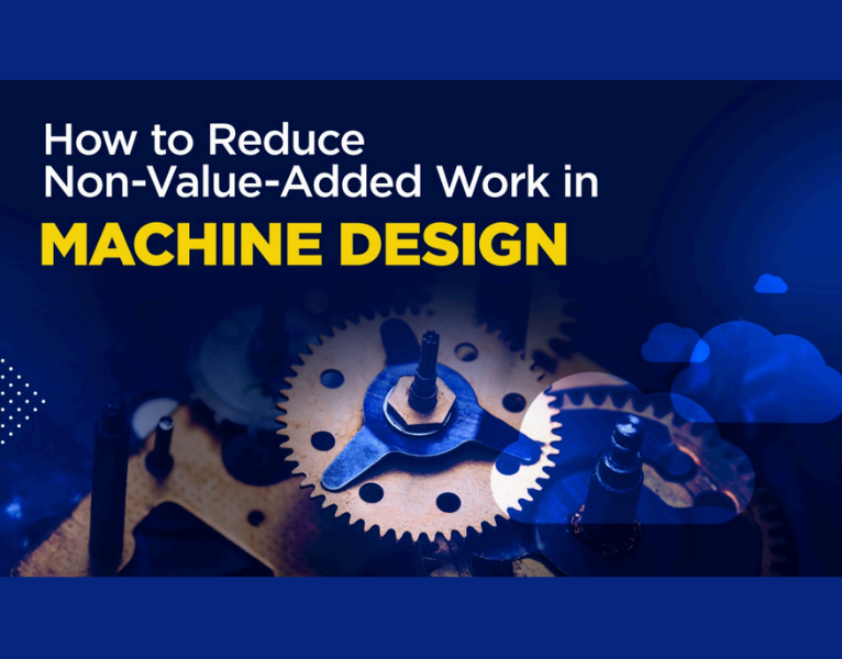 How to Reduce Non-Value-Added Work in Machine Design