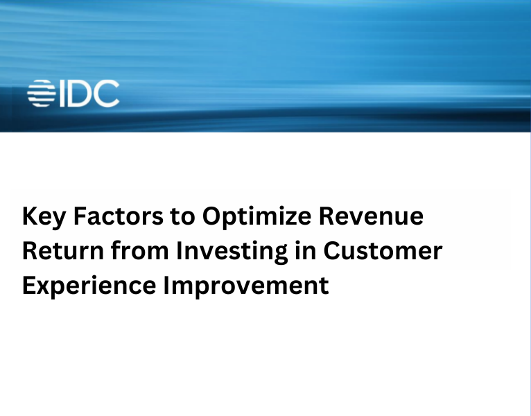 IDC Key Factors to Optimize Revenue Return from Investing in Customer Experience Improvement