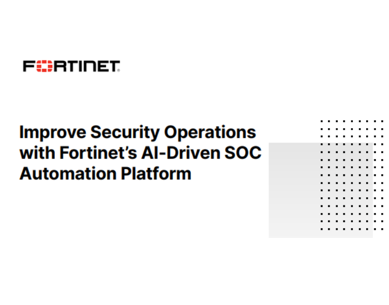Improve Security Operations with Fortinet’s AI-Driven SOC Automation Platform