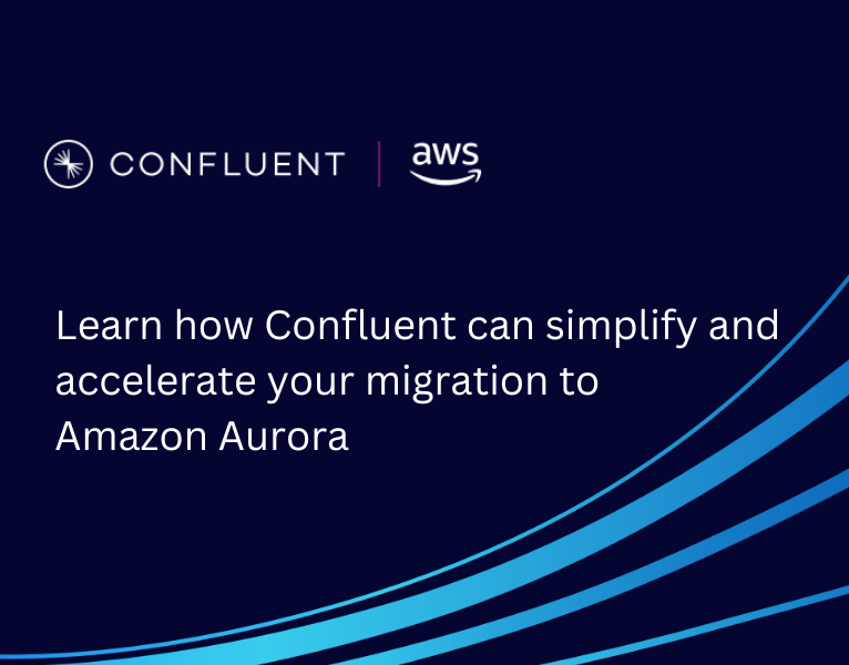 Learn how Confluent can simplify and accelerate your migration to Amazon Aurora