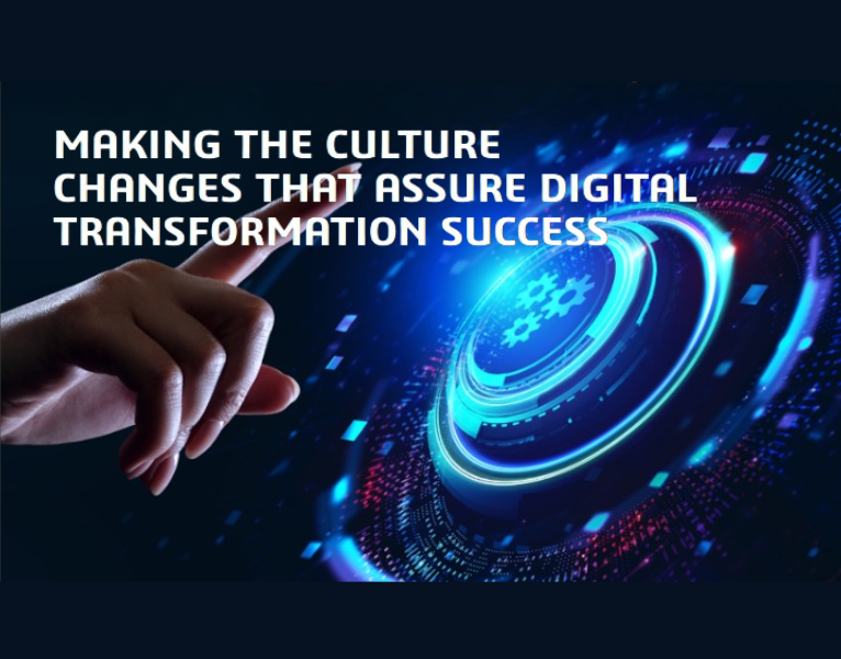 Making The Culture Changes That Assure Digital Transformation Success