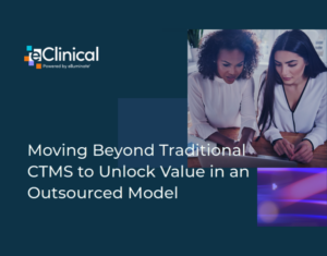 Moving Beyond Traditional CTMS to Unlock Value in an Outsourced Model