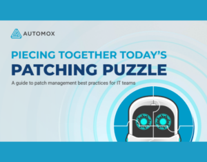 Piecing Together Today's Patching Puzzle A guide to patch management best practices for IT teams