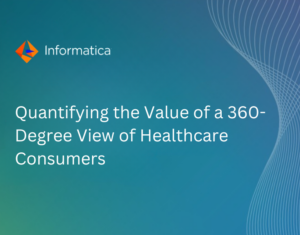 Quantifying the Value of a 360-Degree View of Healthcare Consumers