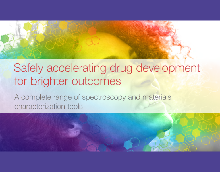 Safely accelerating drug development for brighter outcomes A complete range of spectroscopy and materials characterization tools