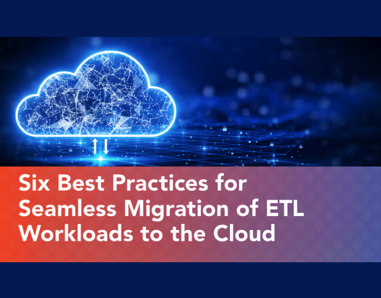 Six Best Practices for Seamless Migration of ETL Workloads to the Cloud