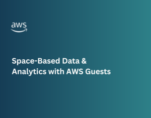 Space-Based Data & Analytics with AWS Guests